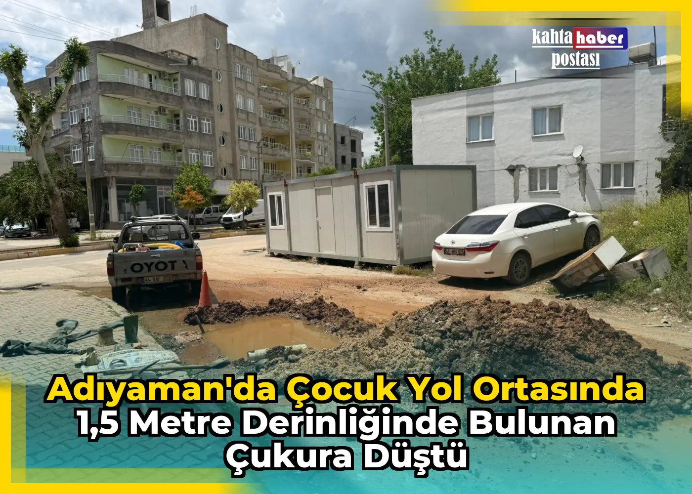 Adıyaman'da Çocuk Yol Ortasında 1,5 Metre Derinliğinde Bulunan Çukura Düştü
