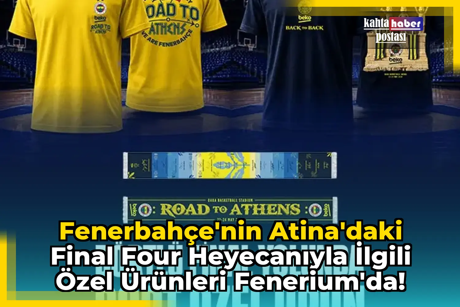 Fenerbahçe'nin Atina'daki Final Four Heyecanıyla İlgili Özel Ürünleri Fenerium'da!