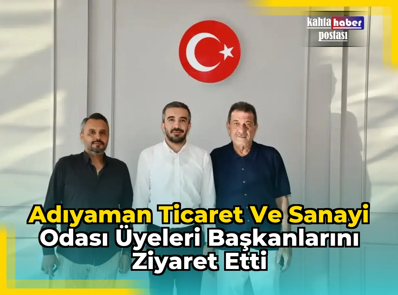 Adıyaman Ticaret ve Sanayi Odası Üyeleri Başkanlarını Ziyaret Etti