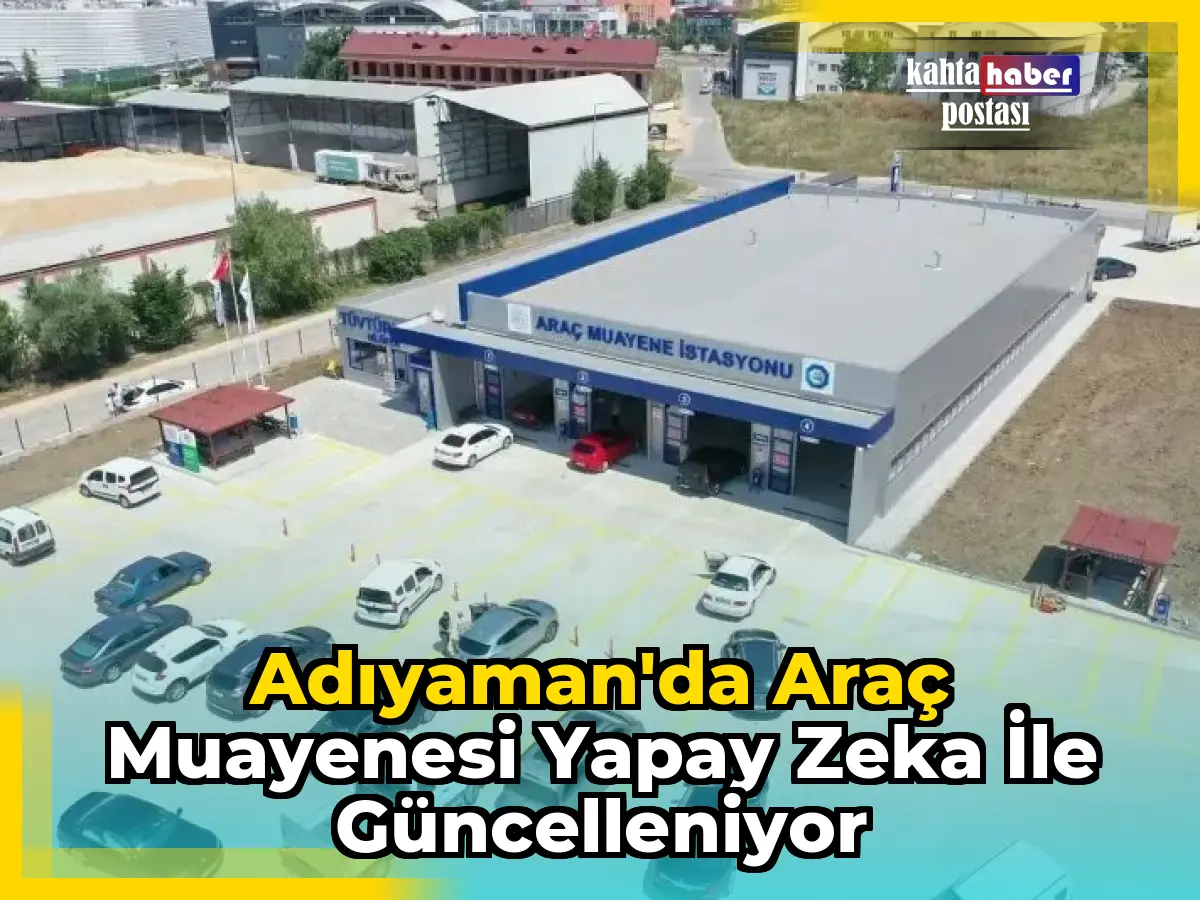 Adıyaman'da Araç Muayenesi Yapay Zeka ile Güncelleniyor
