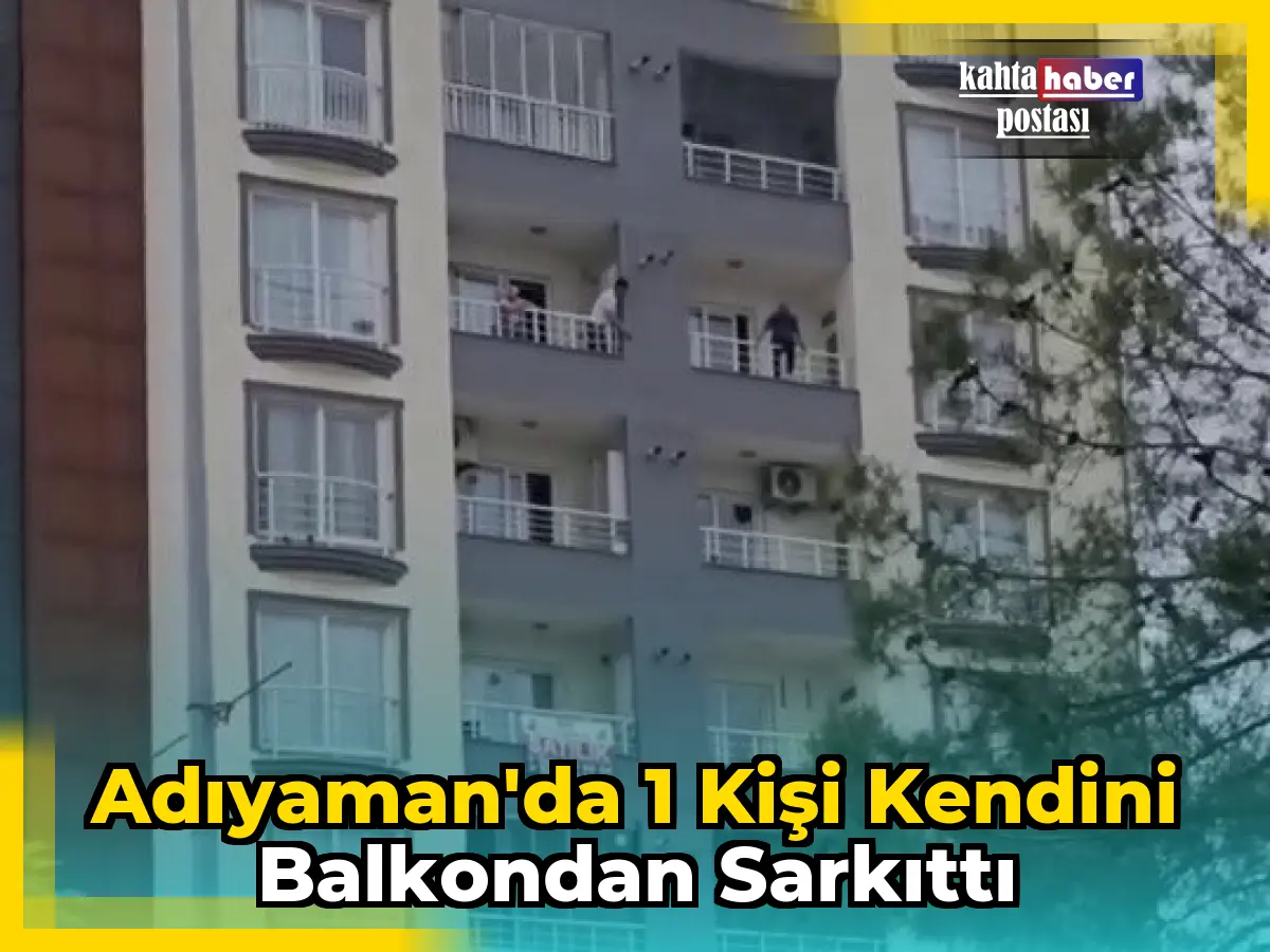 Adıyaman'da 1 Kişi Kendini Balkondan Sarkıttı