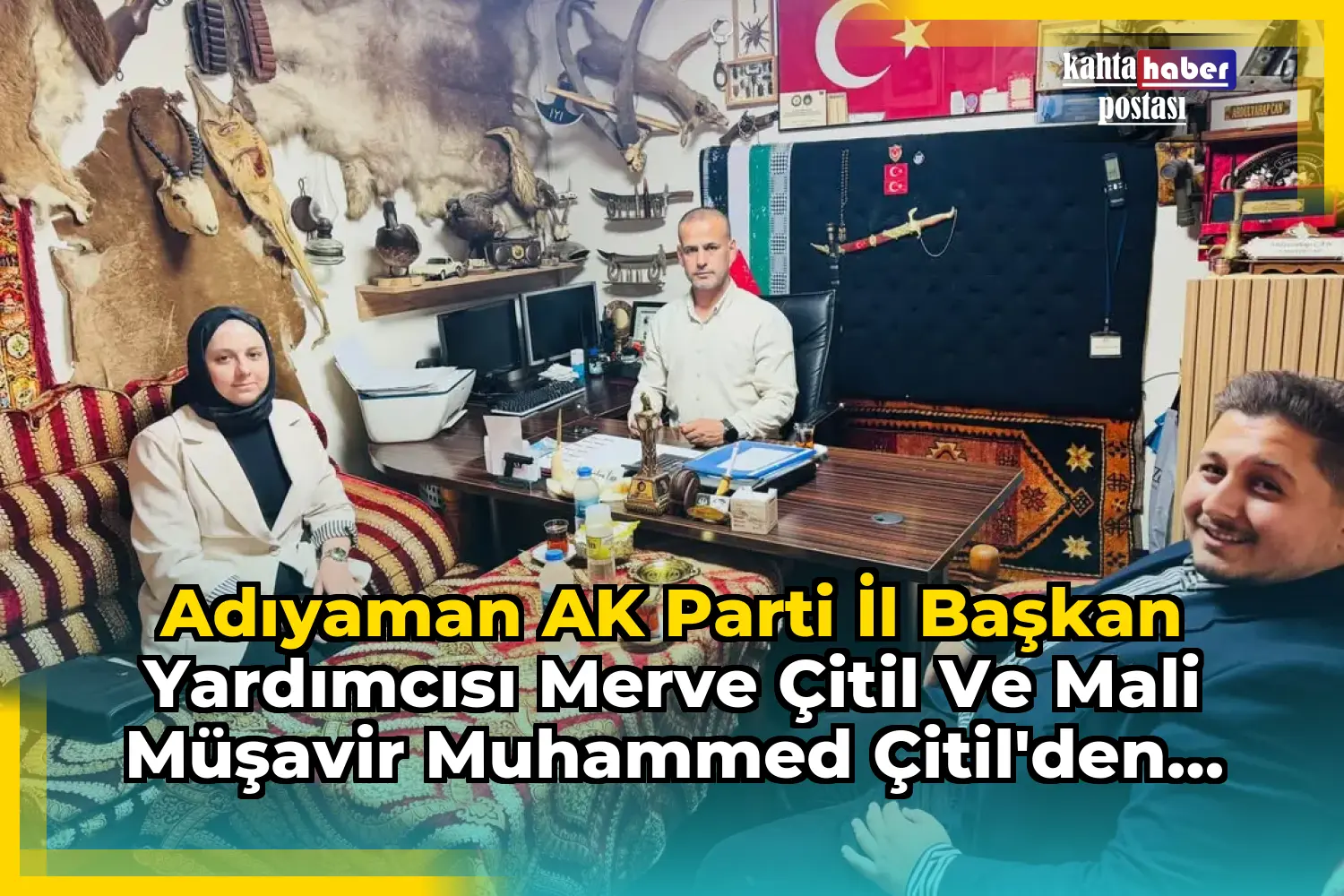Adıyaman AK Parti İl Başkan Yardımcısı Merve Çitil ve Mali Müşavir Muhammed Çitil'den İşadamı Abdulvahap Can'a Ziyaret