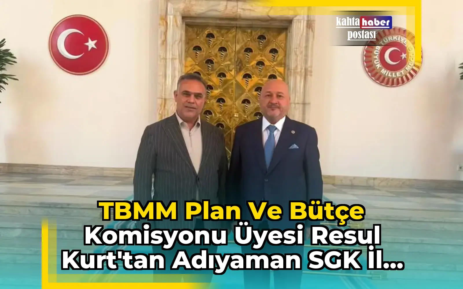 TBMM Plan ve Bütçe Komisyonu Üyesi Resul Kurt'tan Adıyaman SGK İl Müdürüne Teşekkür