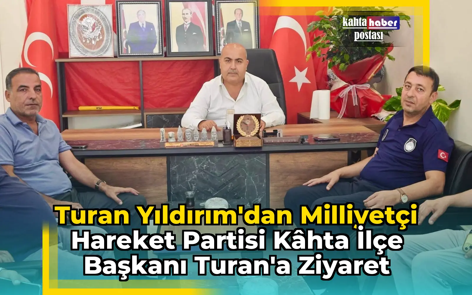 Turan Yıldırım'dan Milliyetçi Hareket Partisi Kâhta İlçe Başkanı Turan'a Ziyaret