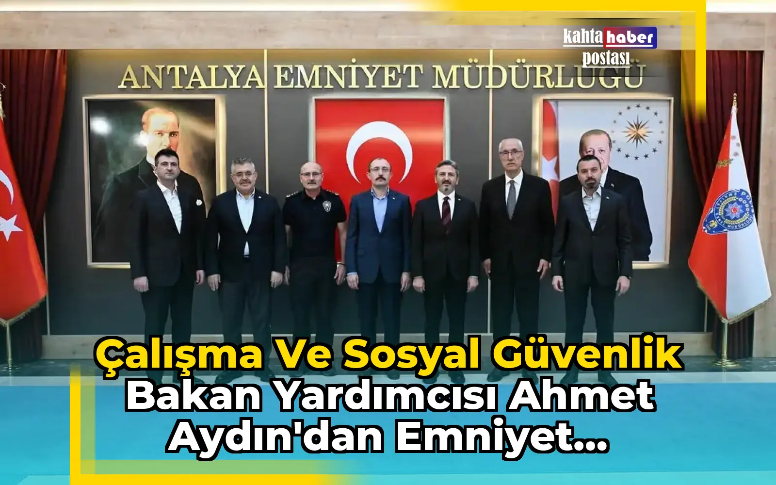 Çalışma ve Sosyal Güvenlik Bakan Yardımcısı Ahmet Aydın'dan Emniyet Teşkilatına Ziyaret