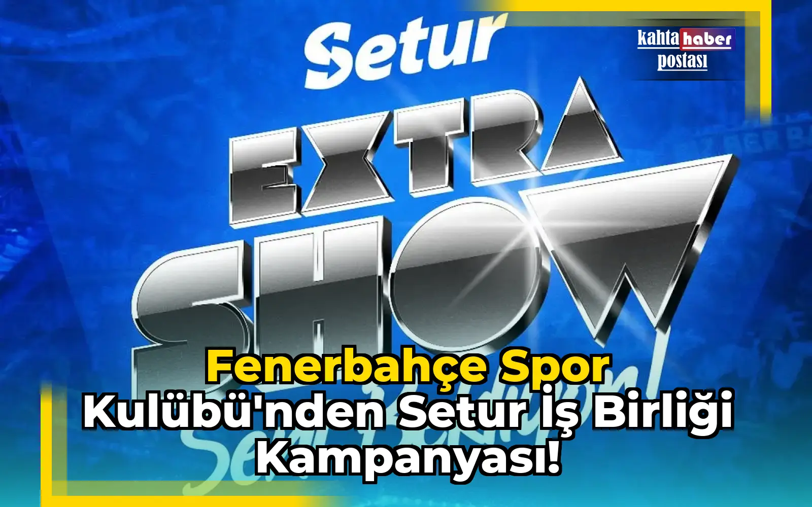 Fenerbahçe Spor Kulübü'nden Setur İş Birliği Kampanyası!