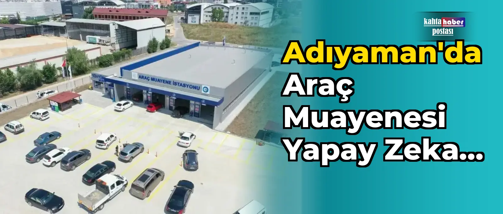 Adıyaman'da Araç Muayenesi Yapay Zeka ile Güncelleniyor