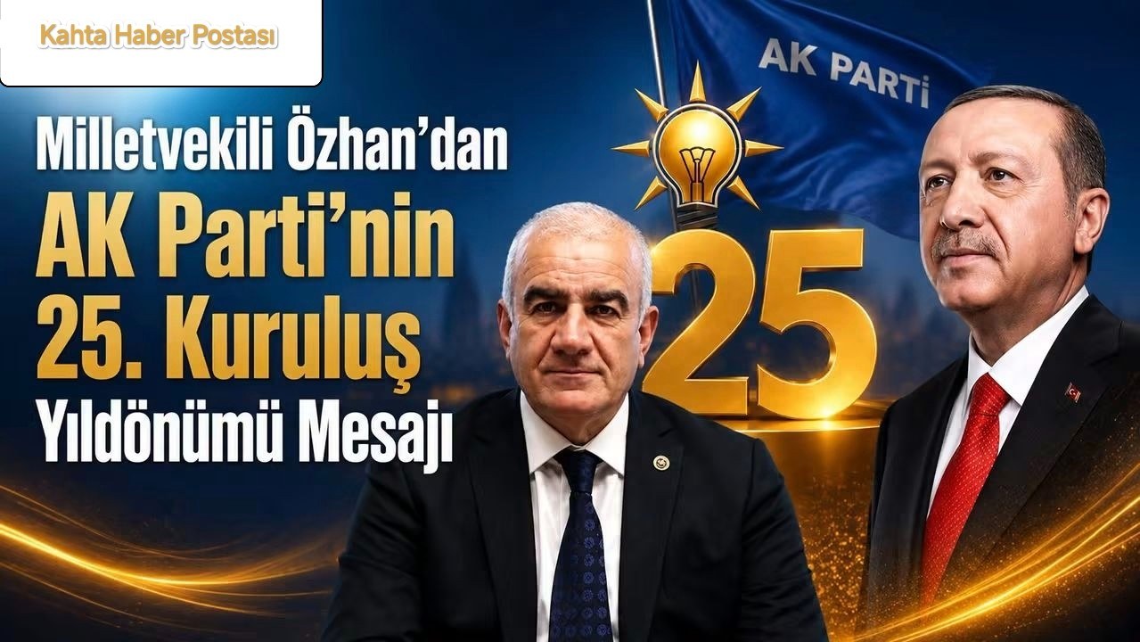 Milletvekili Özhan'dan AK Parti 25.  Yıldönümü Mesajı