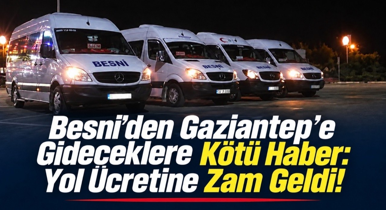 Besni ve Gaziantep Hattında Bilet Fiyatlarına Zam Geldi